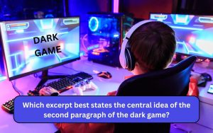 Which excerpt best states the central idea of the second paragraph of the dark game?