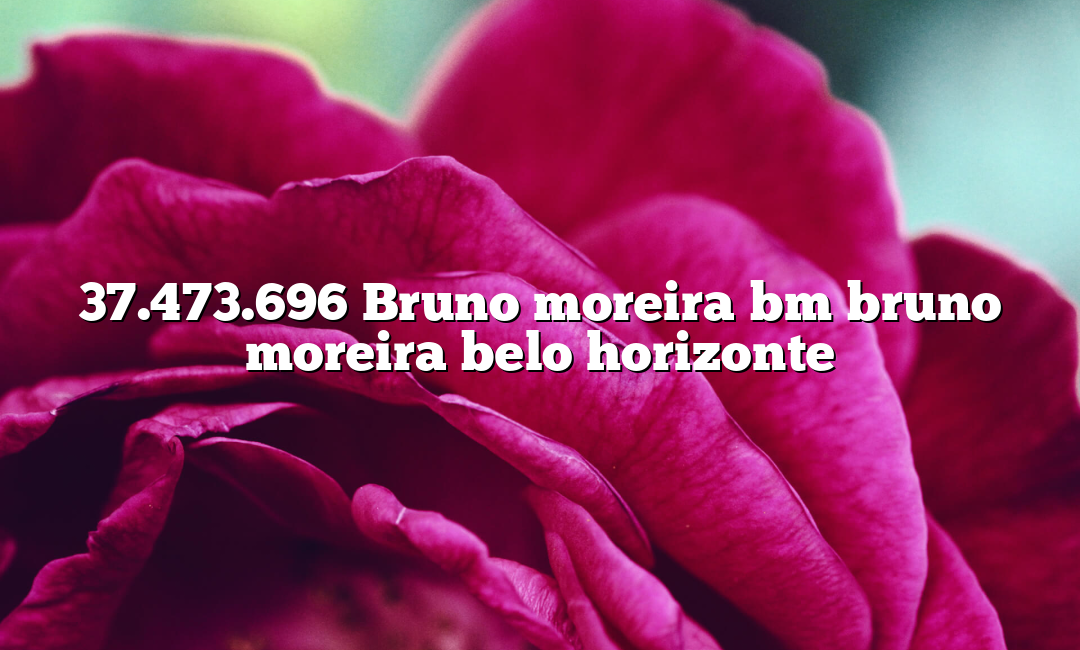 37.473.696 Bruno moreira bm bruno moreira belo horizonte