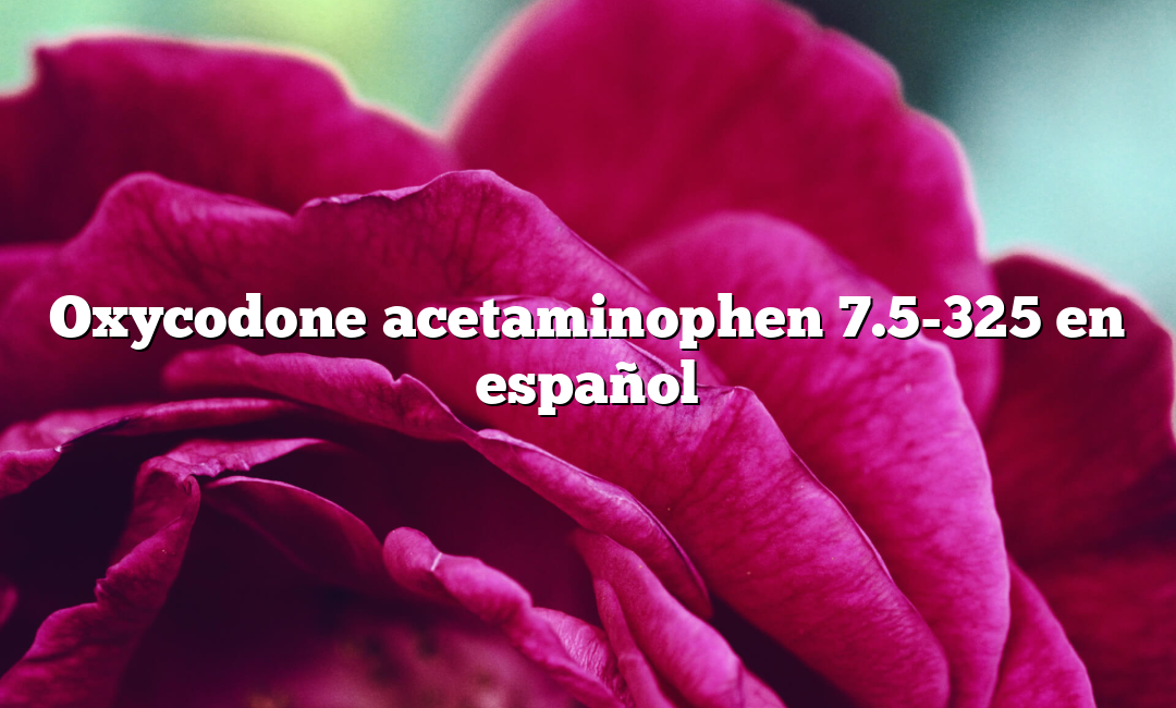 Oxycodone acetaminophen 7.5-325 en español