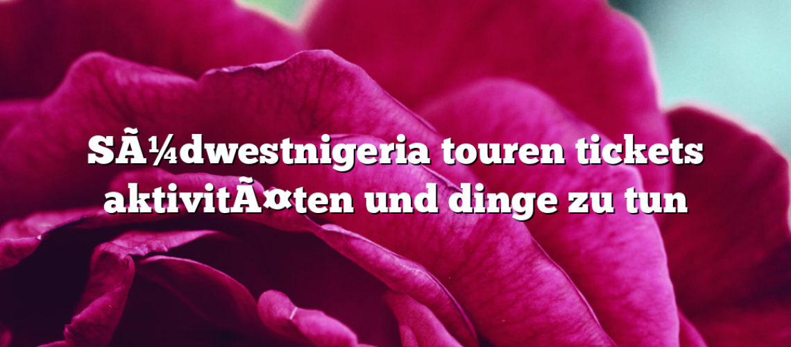 SÃ¼dwestnigeria touren tickets aktivitÃ¤ten und dinge zu tun